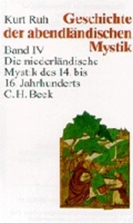 Abbildung von Ruh, Kurt | Geschichte der abendländischen Mystik Bd. IV: Die niederländische Mystik des 14. bis 16. Jahrhunderts
 | 1. Auflage | 1999 | beck-shop.de