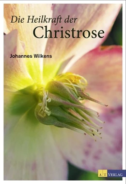 Abbildung von Wilkens | Die Heilkraft der Christrose | 1. Auflage | 2014 | beck-shop.de