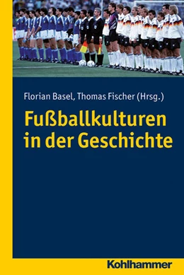 Abbildung von Basel / Fischer | Fußballkulturen in der Geschichte | 1. Auflage | 2027 | beck-shop.de