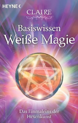 Abbildung von Claire | Basiswissen Weiße Magie | 1. Auflage | 2010 | beck-shop.de
