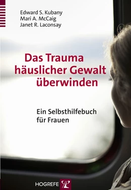 Abbildung von Kubany / McCaig | Das Trauma häuslicher Gewalt überwinden | 1. Auflage | 2015 | beck-shop.de