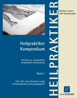 Abbildung von Leisten / Gerdawischke | Heilpraktiker Kompendium Band 1. Zelle, Blut, Herz-Kreislauf, Lunge, Verdauungstrakt, Bewegungsapparat | 3. Auflage | 2014 | beck-shop.de