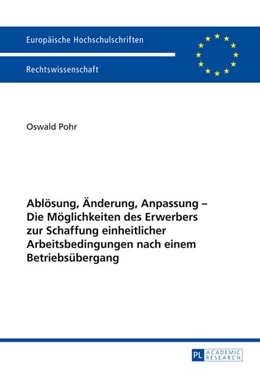 Abbildung von Pohr | Ablösung, Änderung, Anpassung – Die Möglichkeiten des Erwerbers zur Schaffung einheitlicher Arbeitsbedingungen nach einem Betriebsübergang | 1. Auflage | 2014 | 5633 | beck-shop.de
