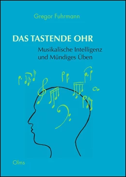 Abbildung von Fuhrmann | Das tastende Ohr - Musikalische Intelligenz und Mündiges Üben | 1. Auflage | 2014 | 84 | beck-shop.de