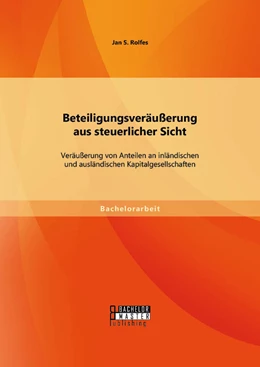 Abbildung von Rolfes | Beteiligungsveräußerung aus steuerlicher Sicht: Veräußerung von Anteilen an inländischen und ausländischen Kapitalgesellschaften | 1. Auflage | 2014 | beck-shop.de