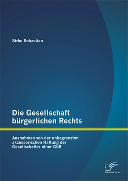 Abbildung von Sebastian | Die Gesellschaft bürgerlichen Rechts: Ausnahmen von der unbegrenzten akzessorischen Haftung der Gesellschafter einer GbR | 1. Auflage | 2014 | beck-shop.de