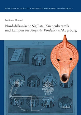 Abbildung von Heimerl | Nordafrikanische Sigillata, Küchenkeramik und Lampen aus Augusta Vindelicum/Augsburg | 1. Auflage | 2014 | beck-shop.de