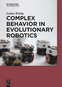 Abbildung von König | Complex Behavior in Evolutionary Robotics | 1. Auflage | 2015 | beck-shop.de