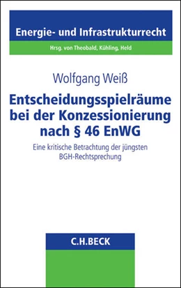 Abbildung von Weiß | Entscheidungsspielräume bei der Konzessionierung nach § 46 EnWG | 1. Auflage | 2015 | Band 24 | beck-shop.de