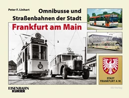 Abbildung von Linhart | Omnibusse und Straßenbahnen der Stadt Frankfurt am Main | 1. Auflage | 2016 | beck-shop.de