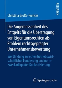 Abbildung von Große-Frericks | Die Angemessenheit des Entgelts für die Übertragung von Eigentumsrechten als Problem rechtsgeprägter Unternehmensbewertung | 1. Auflage | 2014 | beck-shop.de