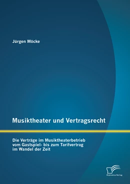 Abbildung von Möcke | Musiktheater und Vertragsrecht: Die Verträge im Musiktheaterbetrieb vom Gastspiel- bis zum Tarifvertrag im Wandel der Zeit | 1. Auflage | 2014 | beck-shop.de