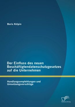 Abbildung von Kölpin | Der Einfluss des neuen Beschäftigtendatenschutzgesetzes auf die Unternehmen: Handlungsempfehlungen und Umsetzungsvorschläge | 1. Auflage | 2014 | beck-shop.de