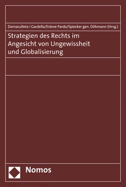 Abbildung von Darnaculleta i Gardella / Pardo | Strategien des Rechts im Angesicht von Ungewissheit und Globalisierung | 1. Auflage | 2016 | beck-shop.de