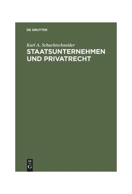 Abbildung von Schachtschneider | Staatsunternehmen und Privatrecht | 1. Auflage | 1986 | beck-shop.de