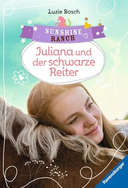 Abbildung von Bosch / Ravensburger Verlag GmbH | Sunshine Ranch, Band 5 - Juliana und der schwarze Reiter | 1. Auflage | 2015 | beck-shop.de