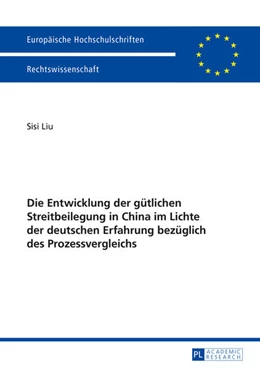 Abbildung von Liu | Die Entwicklung der gütlichen Streitbeilegung in China im Lichte der deutschen Erfahrung bezüglich des Prozessvergleichs | 1. Auflage | 2015 | 5722 | beck-shop.de