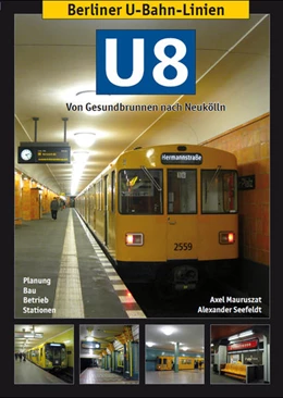 Abbildung von Mauruszat / Seefeldt | Berliner U-Bahn-Linien: U8 - Von Gesundbrunnen nach Neukölln | 1. Auflage | 2015 | beck-shop.de