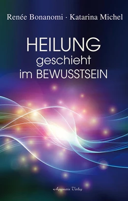 Abbildung von Bonanomi / Michel | Heilung geschieht im Bewusstsein | 1. Auflage | 2015 | beck-shop.de