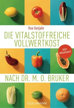 Abbildung von Gutjahr | Die vitalstoffreiche Vollwertkost nach Dr. M.O. Bruker | 1. Auflage | 2016 | beck-shop.de