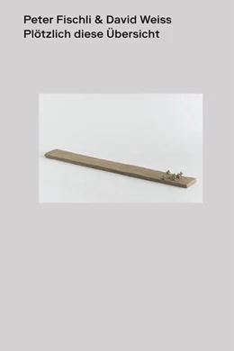 Abbildung von Peter Fischli - David Weiß. Plötzlich diese Übersicht. | 1. Auflage | 2015 | beck-shop.de