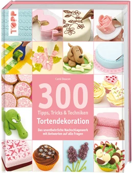 Abbildung von Deacon | 300 Tipps, Tricks und Techniken Tortendekoration | 1. Auflage | 2015 | beck-shop.de