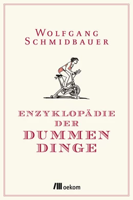 Abbildung von Schmidbauer | Enzyklopädie der Dummen Dinge | 1. Auflage | 2015 | beck-shop.de