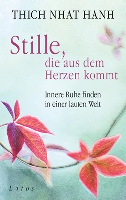 Abbildung von Thich Nhat Hanh | Stille, die aus dem Herzen kommt | 1. Auflage | 2015 | beck-shop.de