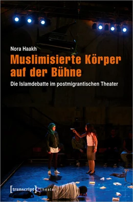 Abbildung von Haakh | Muslimisierte Körper auf der Bühne | 1. Auflage | 2022 | beck-shop.de