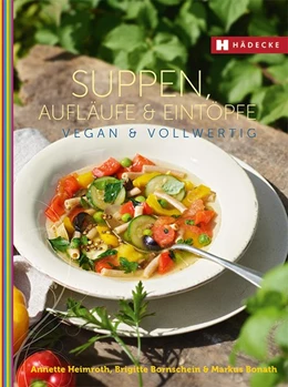 Abbildung von Heimroth / Bornschein | Suppen, Aufläufe und Eintöpfe vegan & vollwertig | 1. Auflage | 2015 | beck-shop.de