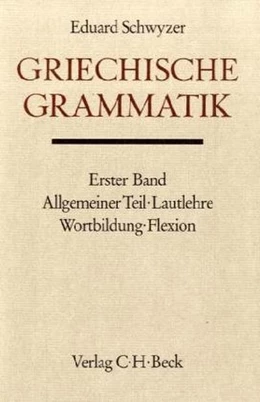 Abbildung von Schwyzer, Eduard | Handbuch der Altertumswissenschaft., Griechische Grammatik - Lateinische Grammatik - Rhetorik. Band II,1.1: Allgemeiner Teil, Lautlehre, Wortbildung, Flexion | 6. Auflage | 1978 | beck-shop.de