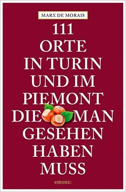 Abbildung von Marx de Morais | 111 Orte in Turin und im Piemont, die man gesehen haben muss | 1. Auflage | 2015 | beck-shop.de