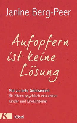 Abbildung von Berg-Peer | Aufopfern ist keine Lösung | 1. Auflage | 2015 | beck-shop.de