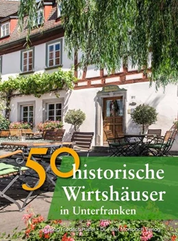 Abbildung von Faber / Gürtler | 50 historische Wirtshäuser in Unterfranken | 1. Auflage | 2015 | beck-shop.de