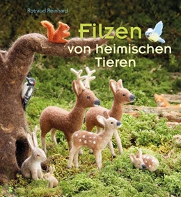 Abbildung von Reinhard | Filzen von heimischen Tieren | 1. Auflage | 2015 | beck-shop.de