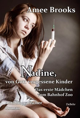 Abbildung von Brooks / DeBehr | Nadine, von Gott vergessene Kinder - Das erste Mädchen vom Bahnhof Zoo - Autobiografischer Roman | 1. Auflage | 2016 | beck-shop.de