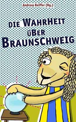 Abbildung von Reiffer | Die Wahrheit über Braunschweig | 1. Auflage | 2015 | beck-shop.de