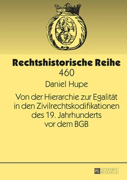 Abbildung von Hupe | Von der Hierarchie zur Egalität in den Zivilrechtskodifikationen des 19. Jahrhunderts vor dem BGB | 1. Auflage | 2015 | 460 | beck-shop.de