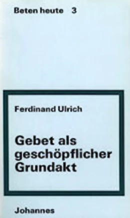Abbildung von Ulrich | Gebet als geschöpflicher Grundakt | 1. Auflage | 1973 | beck-shop.de