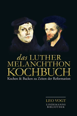 Abbildung von Vogt | Das Luther-Melanchthon-Kochbuch | 1. Auflage | 2015 | beck-shop.de