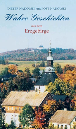 Abbildung von Nadolski | Wahre Geschichten aus dem Erzgebirge | 1. Auflage | 2008 | beck-shop.de