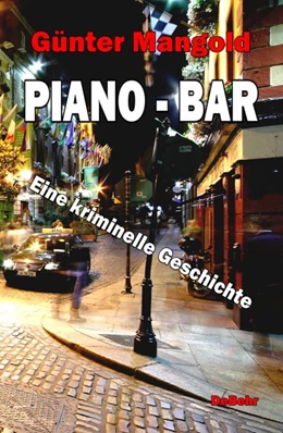 Abbildung von Mangold / DeBehr | Piano-Bar - Eine kriminelle Geschichte | 1. Auflage | 2015 | beck-shop.de