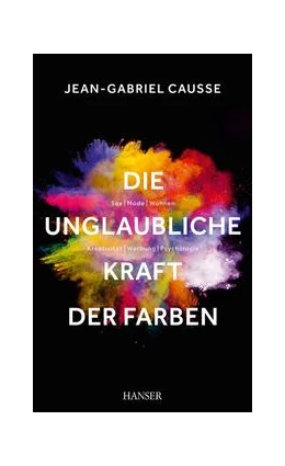 Abbildung von Causse | Die unglaubliche Kraft der Farben | 1. Auflage | 2015 | beck-shop.de