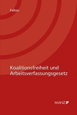 Abbildung von Felten | Koalitionsfreiheit und Arbeitsverfassungsgesetz | 1. Auflage | 2015 | beck-shop.de