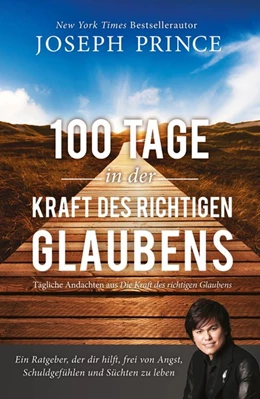 Abbildung von Prince | 100 Tage in der Kraft des richtigen Glaubens | 1. Auflage | 2015 | beck-shop.de