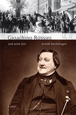 Abbildung von Jacobshagen | Gioachino Rossini und seine Zeit | 1. Auflage | 2015 | beck-shop.de