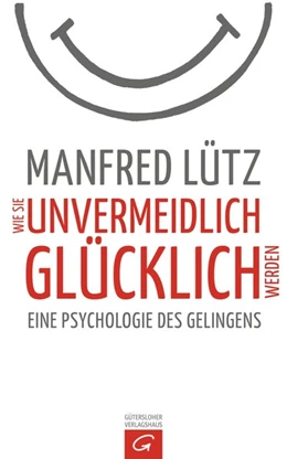 Abbildung von Lütz | Wie Sie unvermeidlich glücklich werden | 1. Auflage | 2015 | beck-shop.de