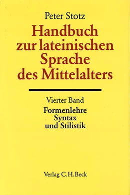 Abbildung von Stotz, Peter | Handbuch der Altertumswissenschaft., Griechische Grammatik - Lateinische Grammatik - Rhetorik. Band II,5.4: Handbuch zur lateinischen Sprache des Mittelalters Bd. 4: Formenlehre, Syntax und Stilistik | 1. Auflage | 1998 | beck-shop.de