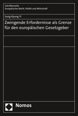 Abbildung von Yi | Zwingende Erfordernisse als Grenze für den europäischen Gesetzgeber | 1. Auflage | 2016 | beck-shop.de