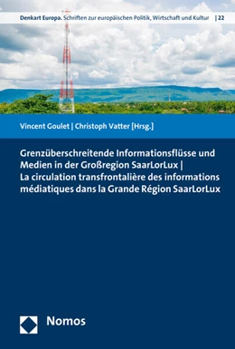 Abbildung von Goulet / Vatter | Grenzüberschreitende Informationsflüsse und Medien in der Großregion SaarLorLux - La circulation transfrontalière des informations médiatiques dans la Grande Région SaarLorLux | 1. Auflage | 2015 | 22 | beck-shop.de